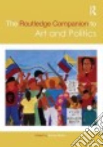 The Routledge Companion to Art and Politics libro in lingua di Martin Randy (EDT), Peterson Victor J. II (CON)
