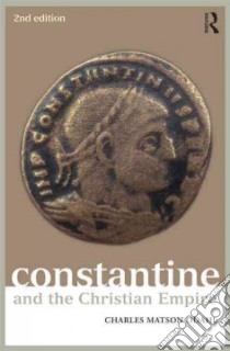 Constantine and the Christian Empire libro in lingua di Odahl Charles Matson