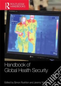 Routledge Handbook of Global Health Security libro in lingua di Rushton Simon (EDT), Youde Jeremy (EDT)