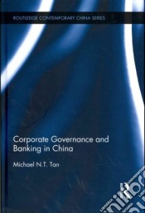 Corporate Governance and Banking in China libro in lingua di Tan Michael N. T.