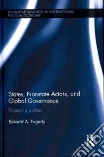 States, Nonstate Actors, and Global Governance libro in lingua di Fogarty Edward A.