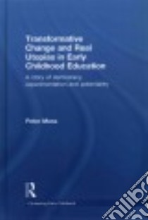 Transformative Change and Real Utopias in Early Childhood Education libro in lingua di Moss Peter