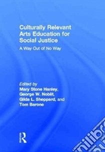 Culturally Relevant Arts Education for Social Justice libro in lingua di Hanley Mary Stone (EDT), Noblit George W. (EDT), Sheppard Gilda L (EDT), Barone Tom (EDT)