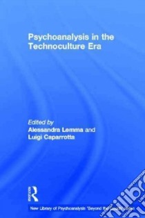 Psychoanalysis in the Technoculture Era libro in lingua di Lemma Alessandra (EDT), Caparotta Luigi (EDT), Fonagy Peter (FRW), Bonaminio Vincenzo Ph.D. (CON)