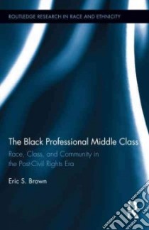 The Black Professional Middle Class libro in lingua di Brown Eric S.