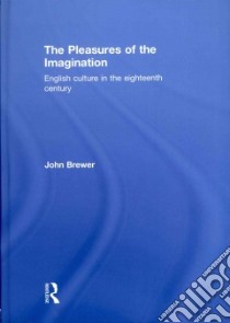 The Pleasures of the Imagination libro in lingua di Brewer John