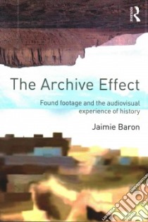 The Archive Effect libro in lingua di Baron Jaimie