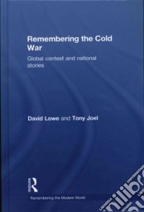 Remembering the Cold War libro in lingua di Lowe David, Joel Tony