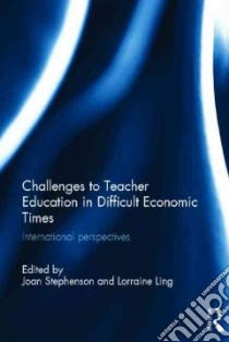 Challenges to Teacher Education in Difficult Economic Times libro in lingua di Stephenson Joan (EDT), Ling Lorraine (EDT)