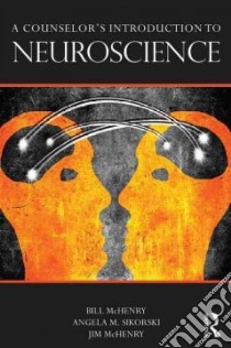 A Counselor’s Introduction to Neuroscience libro in lingua di McHenry Bill, Sikorski Angela M., McHenry Jim