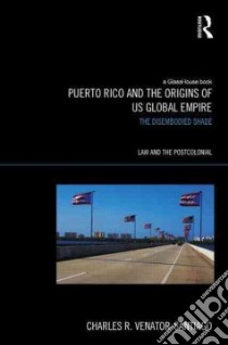 Puerto Rico and the Origins of US Global Empire libro in lingua di Venator-Santiago Charles R.