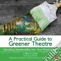 A Practical Guide to Greener Theatre libro in lingua di Jones Ellen E., Pribble Jessica, Brunner Paul (CON), White Maja E. (CON)