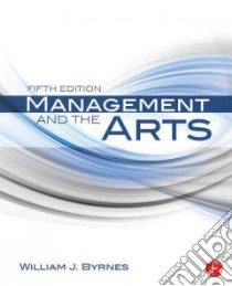 Management and the Arts libro in lingua di Byrnes William J.