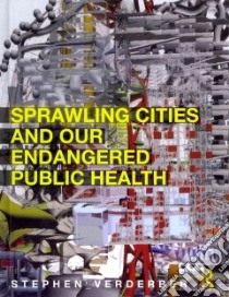 Sprawling Cities and Our Endangered Public Health libro in lingua di Verderber Stephen