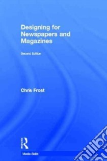 Designing for Newspapers and Magazines libro in lingua di Frost Chris