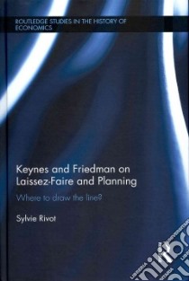 Keynes and Friedman on Laissez-Faire and Planning libro in lingua di Rivot Sylvie