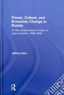 Power, Culture, and Economic Change in Russia libro in lingua di Hass Jeffrey
