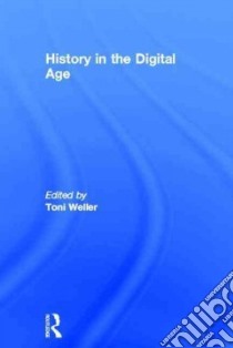 History in the Digital Age libro in lingua di Weller Toni (EDT)