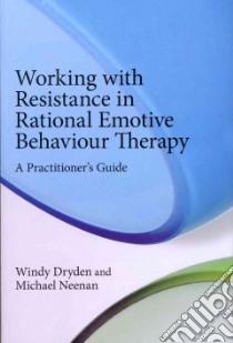Working With Resistance in Rational Emotive Behaviour Therapy libro in lingua di Dryden Windy, Neenan Michael