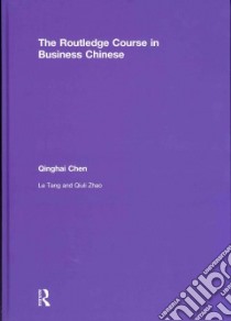 The Routledge Course in Business Chinese libro in lingua di Chen Qinghai, Tang Le, Zhao Qiuli