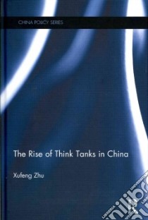 The Rise of Think Tanks in China libro in lingua di Zhu Xufeng
