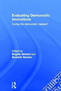 Evaluating Democratic Innovations libro in lingua di Geissel Brigitte (EDT), Newton Kenneth (EDT)
