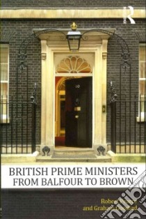 British Prime Ministers From Balfour to Brown libro in lingua di Pearce Robert, Goodlad Graham