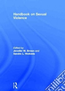 Handbook on Sexual Violence libro in lingua di Brown Jennifer M. (EDT), Walklate Sandra L. (EDT)