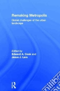 Remaking Metropolis libro in lingua di Cook Edward A. (EDT), Lara Jesus J. (EDT)