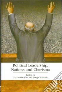 Political Leadership, Nations and Charisma libro in lingua di Ibrahim Vivian (EDT), Wunsch Margit (EDT)