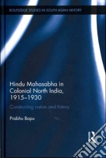 Hindu Mahasabha in Colonial North India, 1915-1930 libro in lingua di Bapu Prabhu