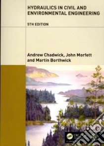 Hydraulics in Civil and Environmental Engineering libro in lingua di Chadwick Andrew, Morfett John, Borthwick Martin