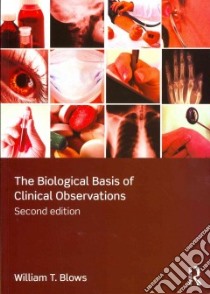 The Biological Basis of Clinical Observations libro in lingua di Blows William T.