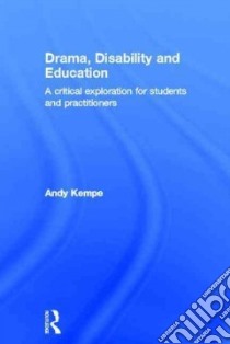 Drama, Disability and Education libro in lingua di Kempe Andy