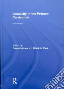 Creativity in the Primary Curriculum libro in lingua di Jones Russell (EDT), Wyse Dominic (EDT)