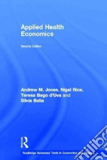 Applied Health Economics libro in lingua di Jones Andrew M., Rice Nigel, Bago D'uva Teresa, Balia Silvia