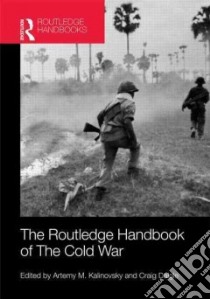 The Routledge Handbook of the Cold War libro in lingua di Kalinovsky Artemy M. (EDT), Daigle Craig (EDT)