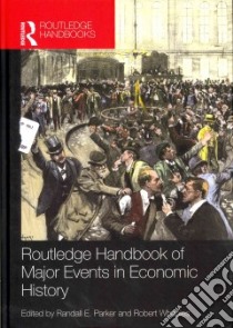 Routledge Handbook of Major Events in Economic History libro in lingua di Parker Randall E. (EDT), Whaples Robert (EDT)