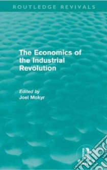 The Economics of the Industrial Revolution libro in lingua di Mokyr Joel (EDT)