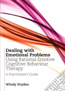 Dealing with Emotional Problems Using Rational-Emotive Cognitive Behaviour Therapy libro in lingua di Dryden Windy