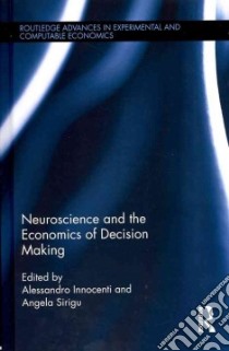 Neuroscience and the Economics of Decision Making libro in lingua di Innocenti Alessandro (EDT), Sirigu Angela (EDT)