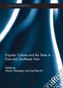 Popular Culture and the State and in East and Southeast Asia libro in lingua di Otmazgin Nissim (EDT), Ben-Ari Eyal (EDT)