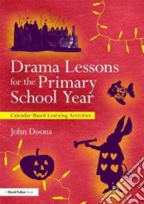 Drama Lessons for the Primary School Year libro in lingua di Doona John