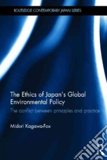 The Ethics of Japan's Global Environmental Policy libro in lingua di Kagawa-fox Midori