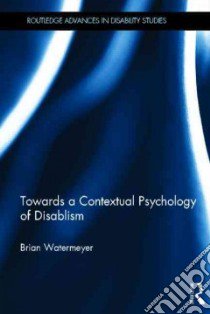 Towards a Contextual Psychology of Disabilism libro in lingua di Watermeyer Brian