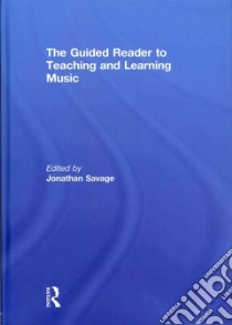 The Guided Reader to Teaching and Learning Music libro in lingua di Savage Jonathan (EDT)