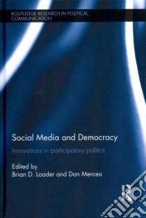 Social Media and Democracy libro in lingua di Loader Brian D. (EDT), Mercea Dan (EDT)
