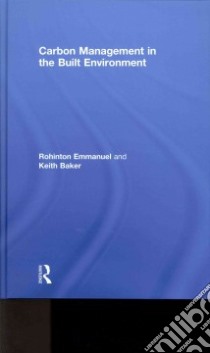 Carbon Management in the Built Environment libro in lingua di Emmanuel Rohinton, Baker Keith