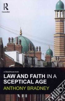 Law and Faith in a Sceptical Age libro in lingua di Bradney Anthony