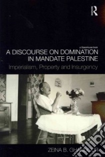 A Discourse on Domination in Mandate Palestine libro in lingua di Ghandour Zeina B.